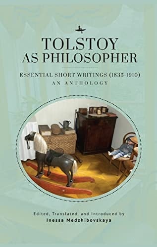 Tolstoy as Philosopher Essential Short Writings (1835-1910) : an Anthology