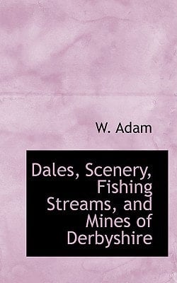Dales, Scenery, Fishing Streams, and Mines of Derbyshire