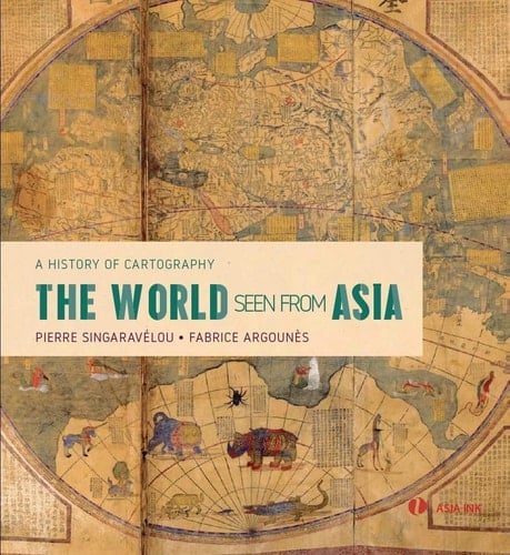 The World Seen from Asia A History of Cartography