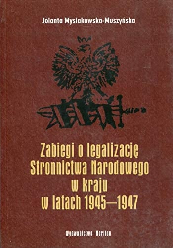 Zabiegi o legalizację Stronnictwa Narodowego w kraju w latach 1945-1947