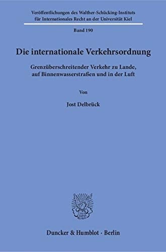 Die internationale Verkehrsordnung grenzüberschreitender Verkehr zu Lande, auf Binnenwasserstrassen und in der Luft