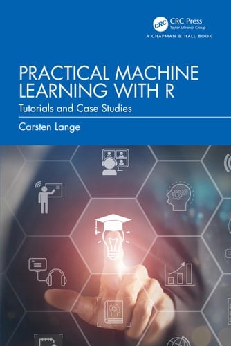 Practical Machine Learning with R Tutorials and Case Studies