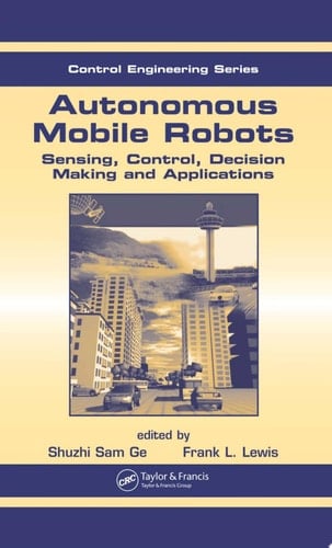 Autonomous Mobile Robots Sensing, Control, Decision Making and Applications
