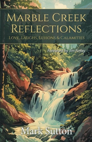 Marble Creek Reflections Love, Laughs, Lessons & Calamities