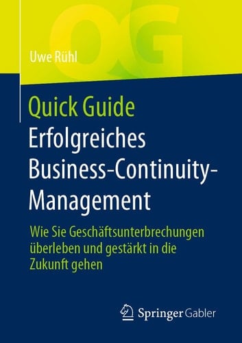 Quick Guide Erfolgreiches Business-Continuity-Management Wie Sie Geschäftsunterbrechungen überleben und gestärkt in die Zukunft gehen
