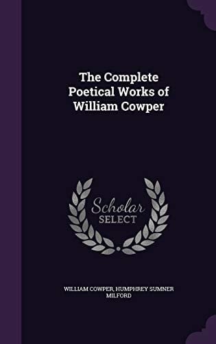 The Complete Poetical Works of William Cowper