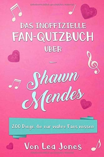 Shawn Mendes - das Inoffizielle Fan-Quizbuch 200 Dinge, Die Nur Wahre Fans Wissen