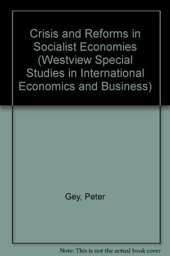 Crisis And Reform In Socialist Economies (WESTVIEW SPECIAL STUDIES IN INTERNATIONAL ECONOMICS AND BUSINESS)