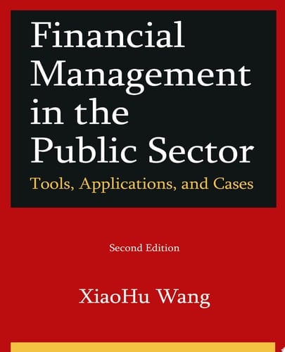 Financial Management in the Public Sector: Tools, Applications, and Cases