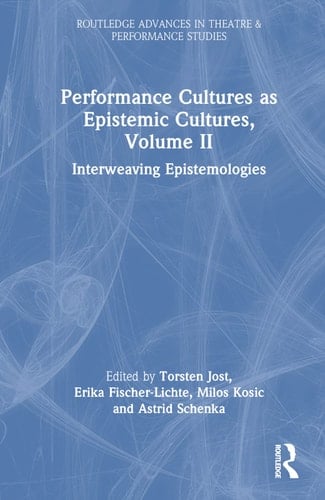 Performance Cultures As Epistemic Cultures, Volume II Interweaving Epistemologies