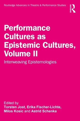 Performance Cultures as Epistemic Cultures, Volume II Interweaving Epistemologies