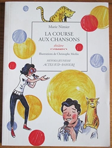 La course aux chansons pièce en trois actes et quatorze chansons (dont une à corriger, deux à écrire en direct et huit qui se cachent entre les lignes)