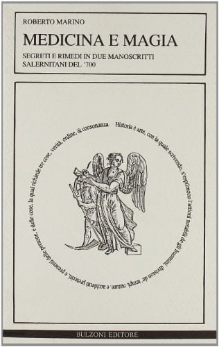 Medicina e magia segreti e rimedi in due manoscritti salernitani del '700
