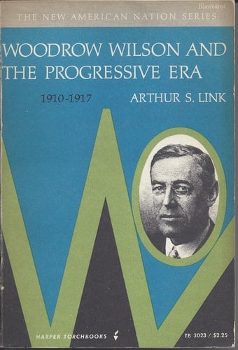 Woodrow Wilson and The Progressive Era 1910 - 1917