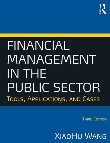 Financial Management in the Public Sector Tools, Applications, and Cases