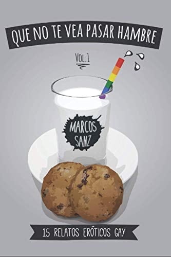 Que No Te Vea Pasar Hambre 15 Relatos Eróticos Gay, Vol. 1