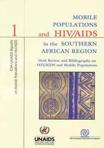 Mobile Populations and HIV/AIDS in the Southern African Region Recommendations for Action : Desk Review and Bibliography on HIV/AIDS and Mobile Populations