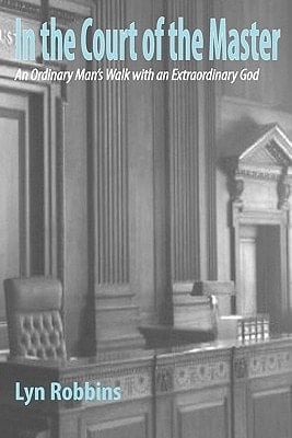 In the Court of the Master An Ordinary Man's Walk with an Extraordinary God