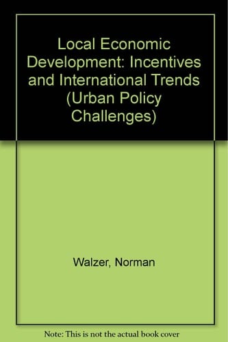 Local Economic Development: Incentives And International Trends (Urban Policy Challenges)