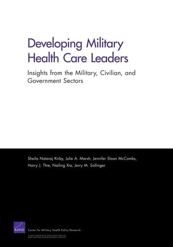 Developing Military Health Care Leaders Insights from the Military, Civilian, and Government Sectors
