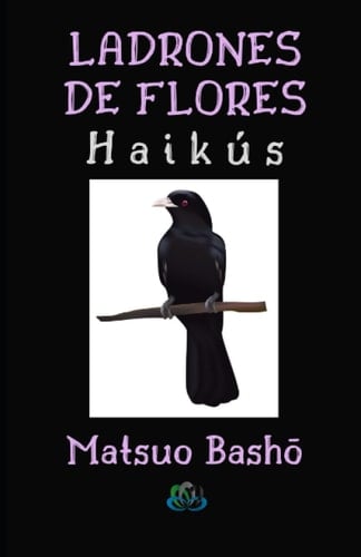 LADRONES DE FLORES: Haikús (Spanish Edition)