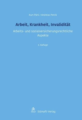 Arbeit, Krankheit, Invalidität Arbeits- und sozialversicherungsrechtliche Aspekte