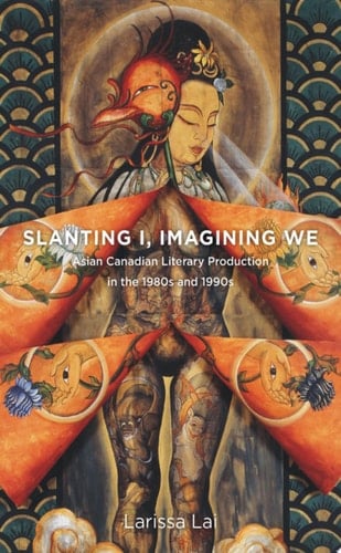 Slanting I, Imagining We Asian Canadian Literary Production in the 1980s and 1990s