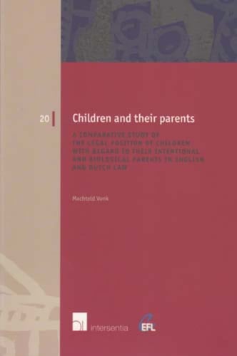 Children and Their Parents A Comparative Study of the Legal Position of Children with Regard to Their Intentional and Biological Parents in English and Dutch Law