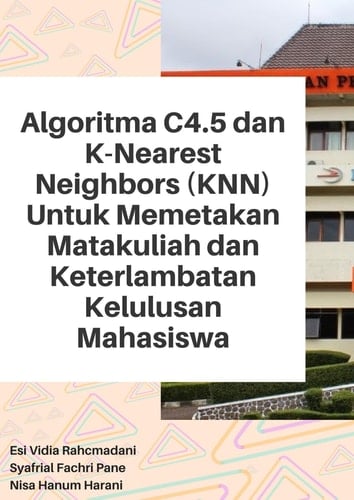 Algoritma C4.5 dan K-Nearest Neighbors (KNN) untuk Memetakan Matakuliah dan Keterlambatan Kelulusan Mahasiswa