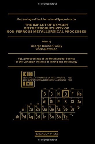 Proceedings of the International Symposium on the Impact of Oxygen on the Productivity of Non-Ferrous Metallurgical Processes (Proceedings of the ... Canadian Institute of Mining and Metallurgy)