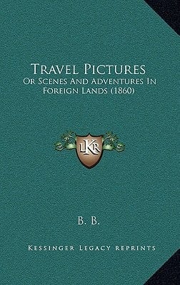Travel Pictures: Or Scenes And Adventures In Foreign Lands (1860)