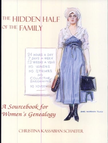 The Hidden Half of the Family A Sourcebook for Women's Genealogy