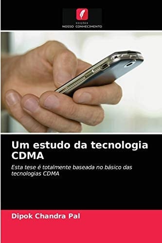 Um estudo da tecnologia CDMA: Esta tese é totalmente baseada no básico das tecnologias CDMA (Portuguese Edition)