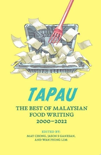 Tapau: The Best of Malaysian Food Writing 2000-2022