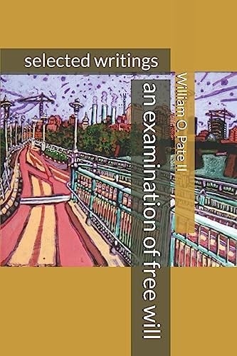 An Examination of Free Will Selected Writings