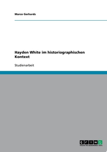 Hayden White im historiographischen Kontext