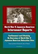 World War II Japanese American Internment Reports Confinement and Ethnicity: An Overview of World War II Japanese American Relocation Sites - Essay by Eleanor Roosevelt, Sites of Shame