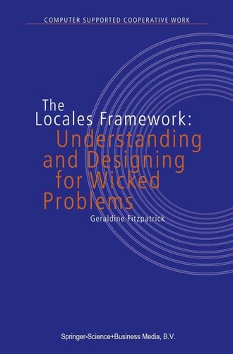 The Locales Framework Understanding and Designing for Wicked Problems