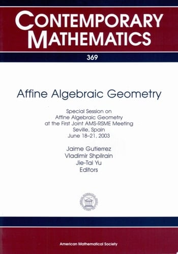 Affine Algebraic Geometry Special Session on Affine Algebraic Geometry at the First Joint AMS-RSME Meeting, Seville, Spain, June 18-21, 2003