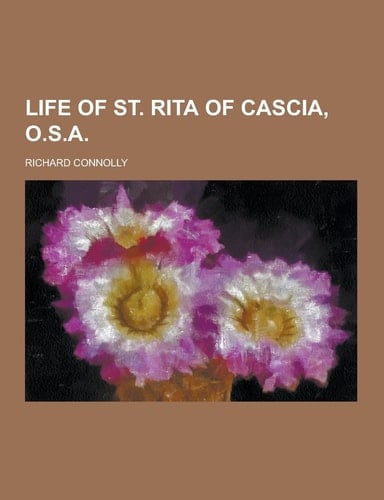 Life of St. Rita of Cascia, O. S. a