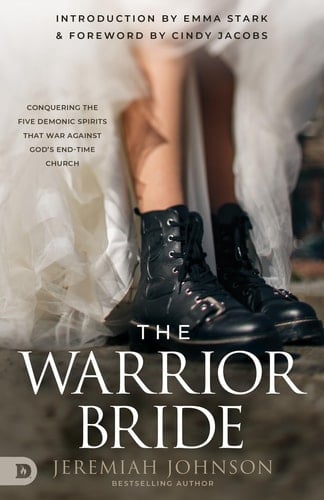 The Warrior Bride Conquering the Five Demonic Spirits that War Against God's End-Time Church