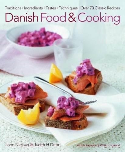 Danish Food & Cooking Traditions Ingredients Tastes Techniques Over 60 Classic Recipes