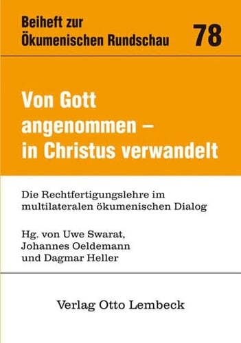 Von Gott angenommen - in Christus verwandelt die Rechtfertigungslehre im multilateralen ökumenischen Dialog