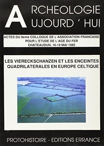 Les Viereckschanzen et les enceintes quadrilaterales en Europe celtique actes du IXe colloque de l'A.F.E.A.F., Chateaudun, 16-19 mai 1985