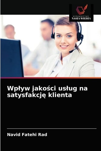 Wpływ jakości usług na satysfakcję klienta (Polish Edition)
