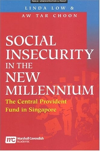 Social Insecurity In The New Millennium: The Central Provident Fund in Singapore