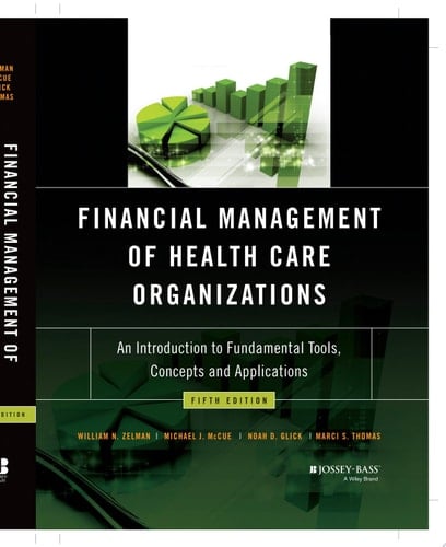 Financial Management of Health Care Organizations An Introduction to Fundamental Tools, Concepts and Applications