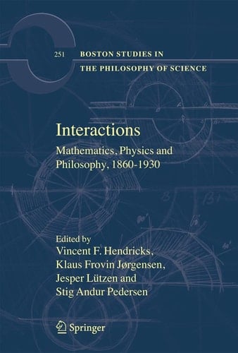 Interactions Mathematics, Physics and Philosophy, 1860-1930