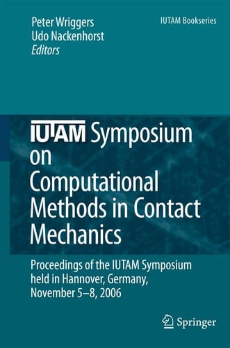 IUTAM Symposium on Computational Methods in Contact Mechanics Proceedings of the IUTAM Symposium held in Hannover, Germany, November 5-8, 2006