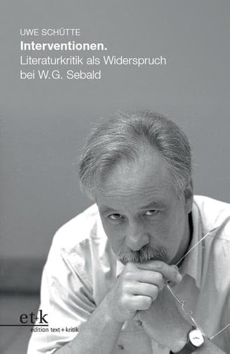 Interventionen Literaturkritik als Widerspruch bei W.G. Sebald